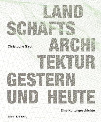 Landschaftsarchitektur gestern und heute: Geschichte und Konzepte zur Gestaltung von Natur (DETAIL Special) von DETAIL